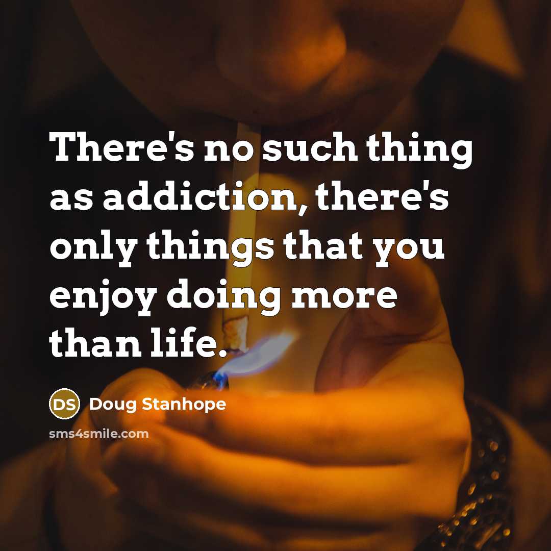 “There's no such thing as addiction, there's only things that…” quote by Doug Stanhope
