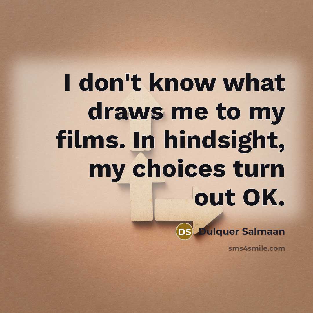 “I don't know what draws me to my films. In…” quote by Dulquer Salmaan