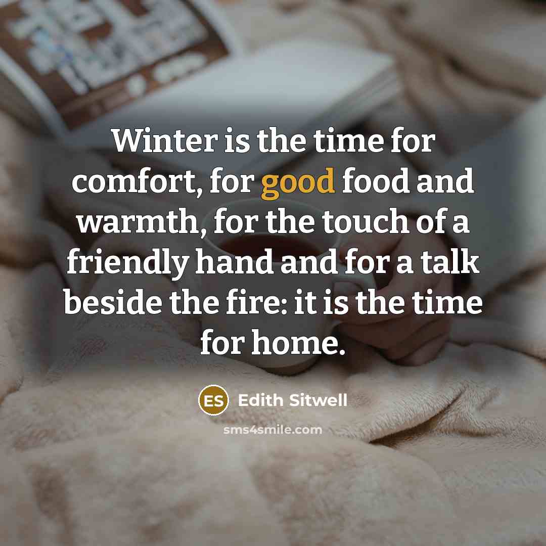 “Winter is the time for comfort, for good food and…” quote by Edith Sitwell