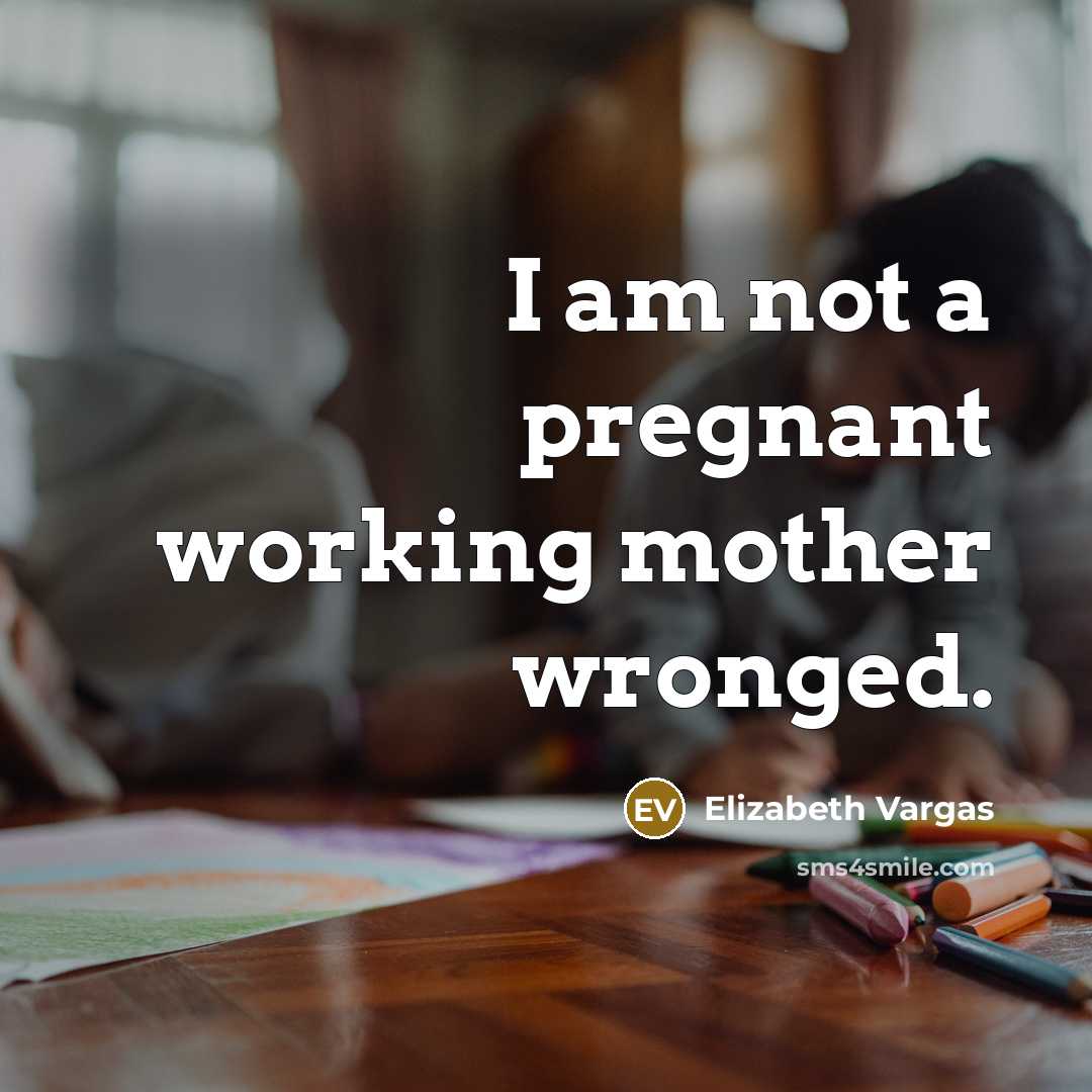 “I am not a pregnant working mother wronged.…” quote by Elizabeth Vargas