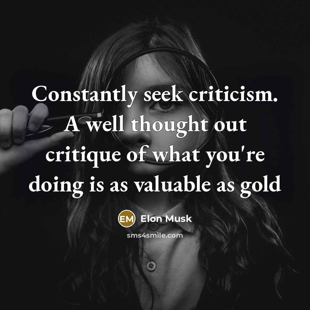 “Constantly seek criticism. A well thought out critique of what…” quote by Elon Musk
