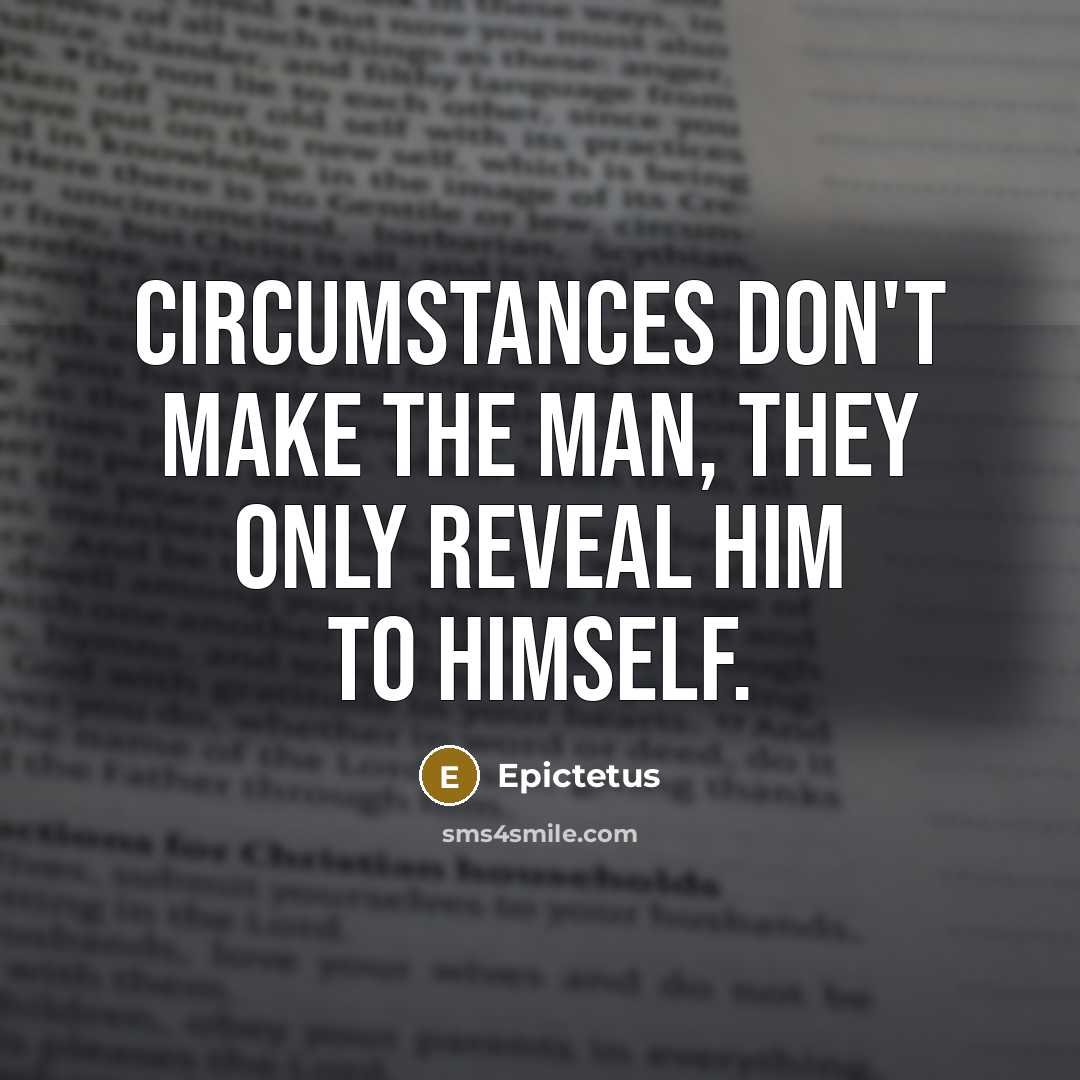 “Circumstances don't make the man, they only reveal him to…” quote by Epictetus