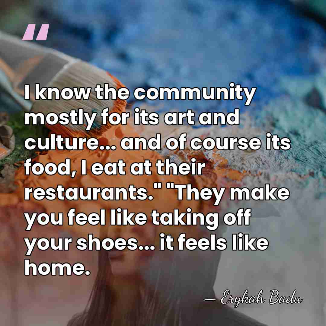 I know the community mostly for its art and culture... and of&hellip; - Erykah Badu