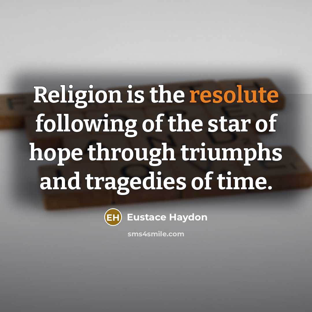 “Religion is the resolute following of the star of hope…” quote by Eustace Haydon