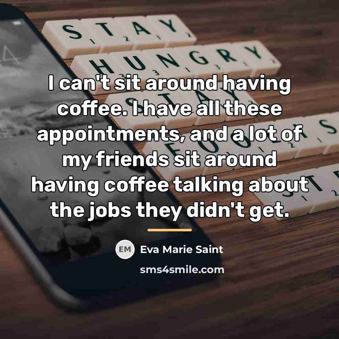 “I can't sit around having coffee. I have all these…” quote by Eva Marie Saint