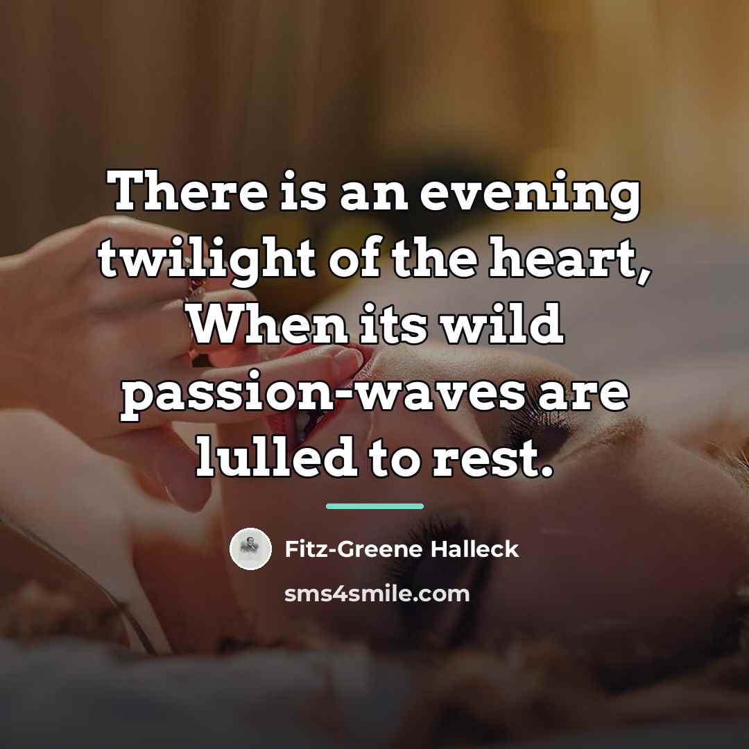 “There is an evening twilight of the heart, When its…” quote by Fitz-Greene Halleck