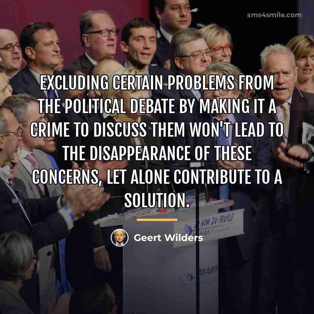 “Excluding certain problems from the political debate by making it…” quote by Geert Wilders