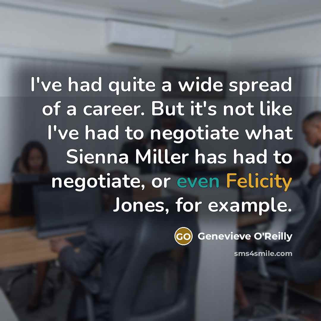 “I've had quite a wide spread of a career. But…” quote by Genevieve O'Reilly
