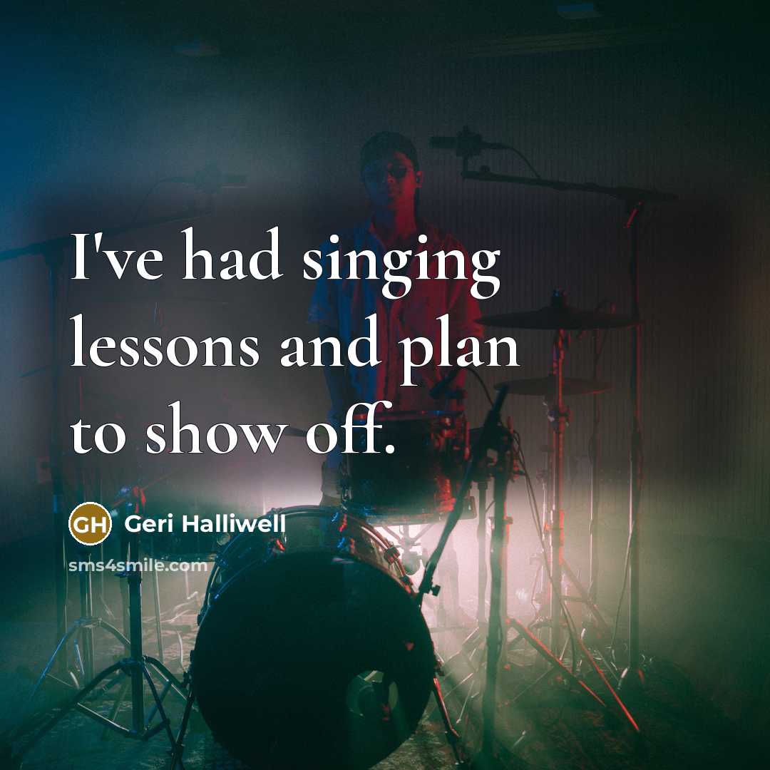 “I've had singing lessons and plan to show off.…” quote by Geri Halliwell