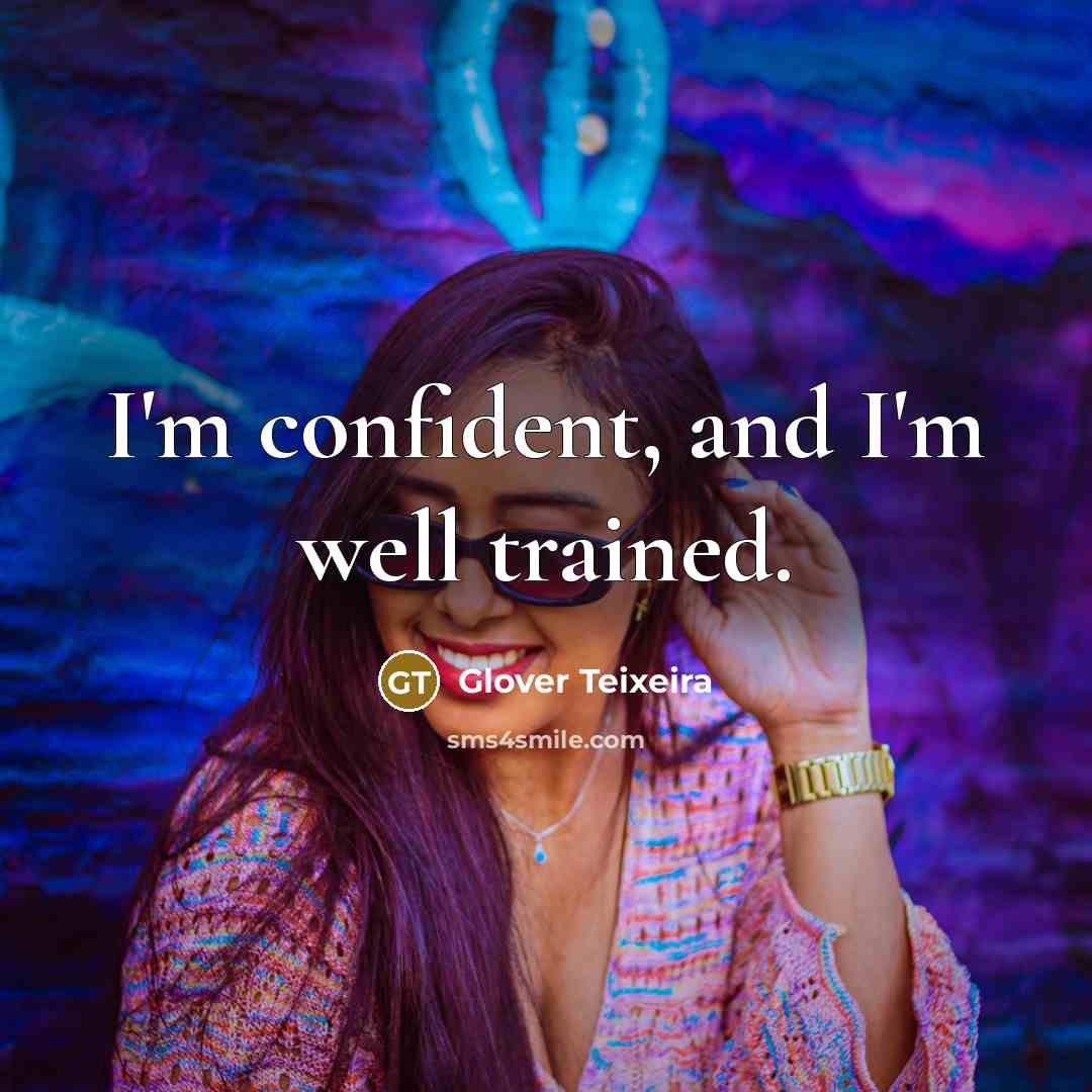 “I'm confident, and I'm well trained.…” quote by Glover Teixeira