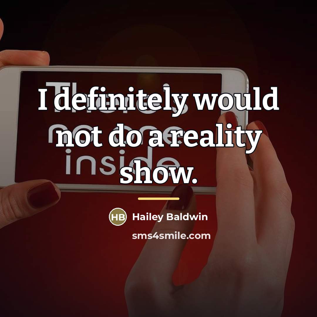 “I definitely would not do a reality show.…” quote by Hailey Baldwin
