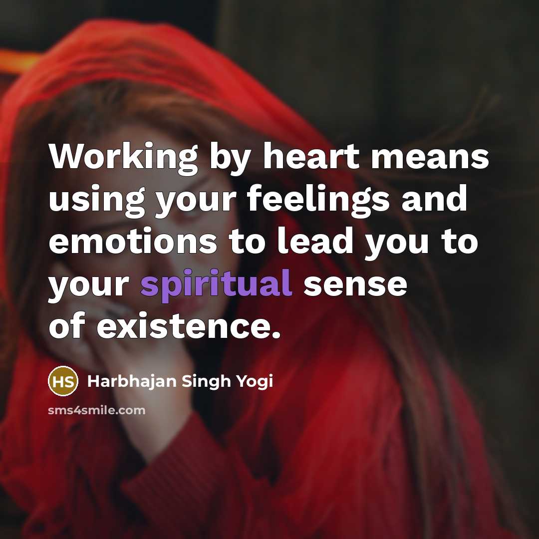 “Working by heart means using your feelings and emotions to…” quote by Harbhajan Singh Yogi