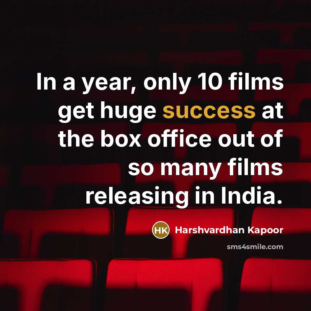 “In a year, only 10 films get huge success at the box office out of so many films releasing in India.” quote by Harshvardhan Kapoor