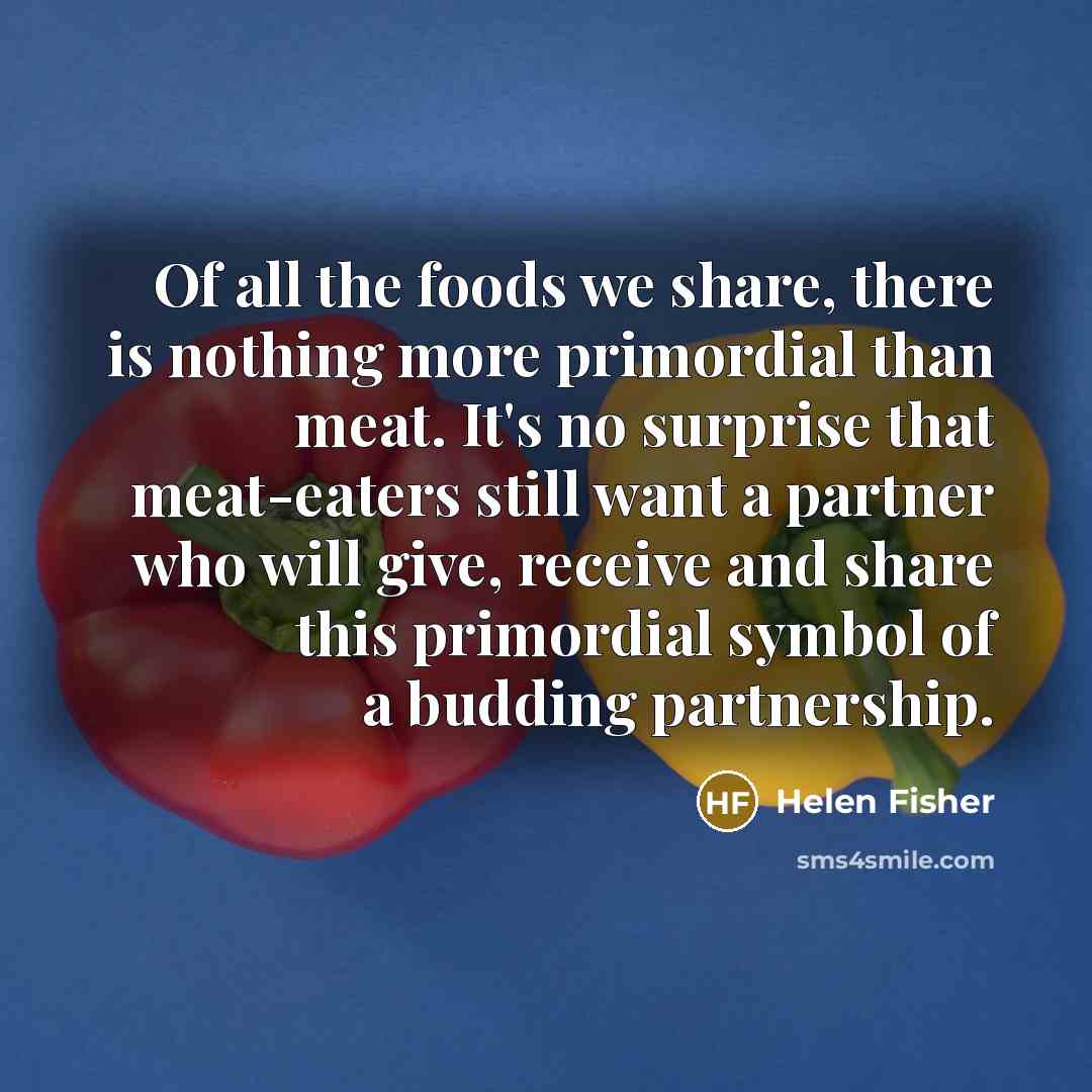 “Of all the foods we share, there is nothing more…” quote by Helen Fisher