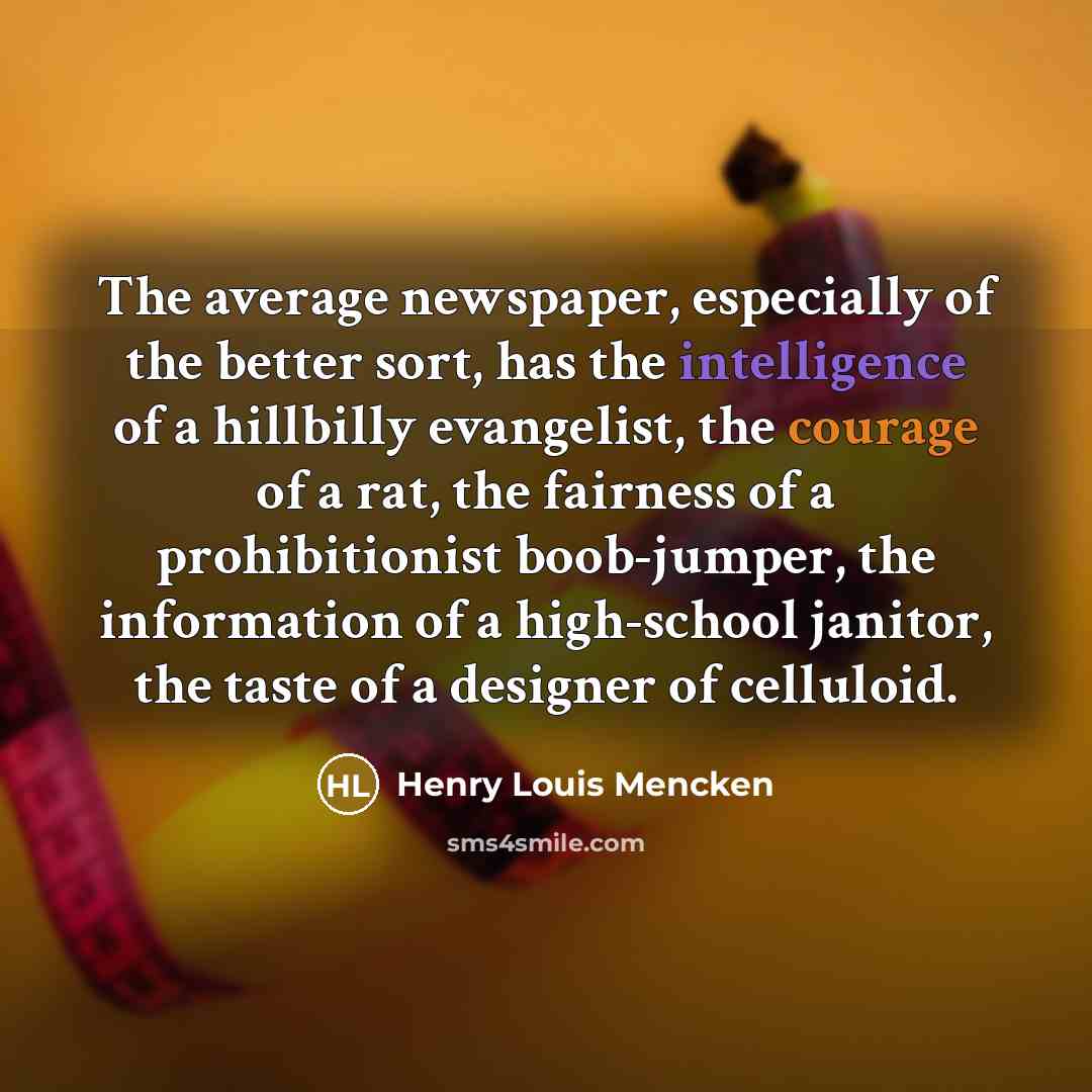 “The average newspaper, especially of the better sort, has the…” quote by Henry Louis Mencken