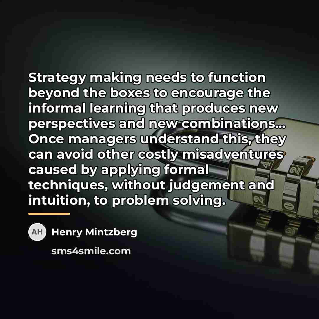 “Strategy making needs to function beyond the boxes to encourage…” quote by Henry Mintzberg