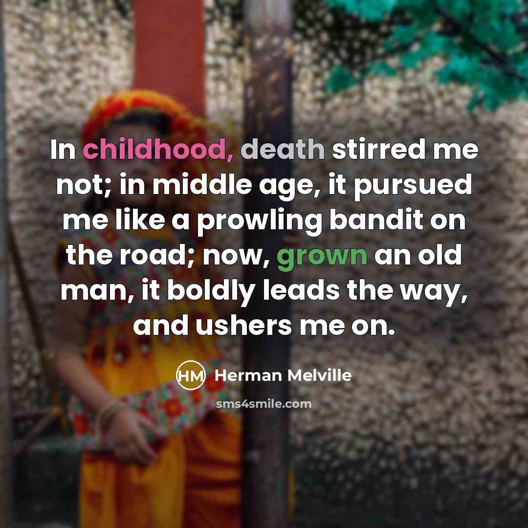 “In childhood, death stirred me not; in middle age, it…” quote by Herman Melville