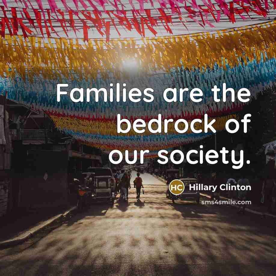 “Families are the bedrock of our society.…” quote by Hillary Clinton