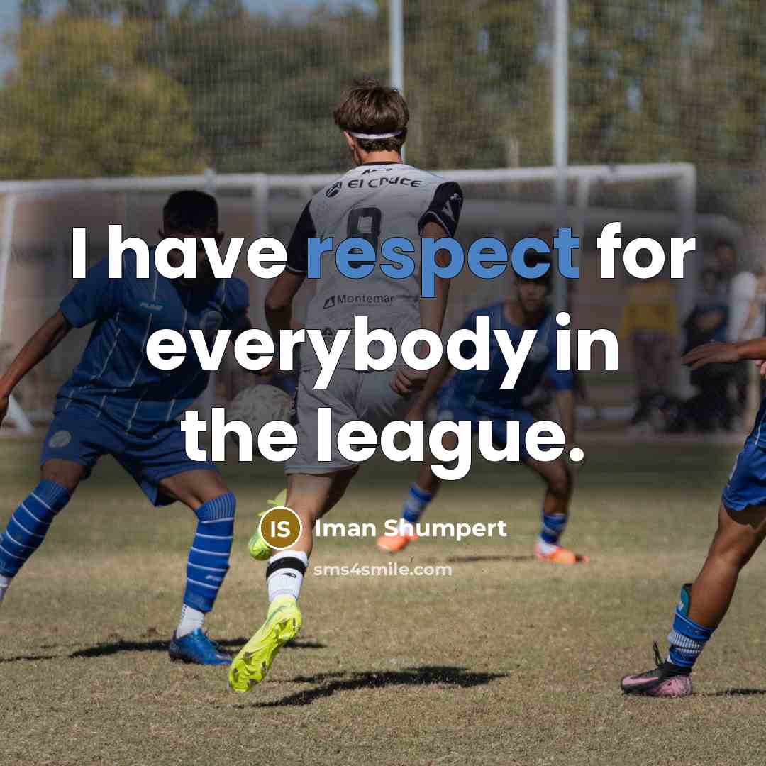 “I have respect for everybody in the league.…” quote by Iman Shumpert