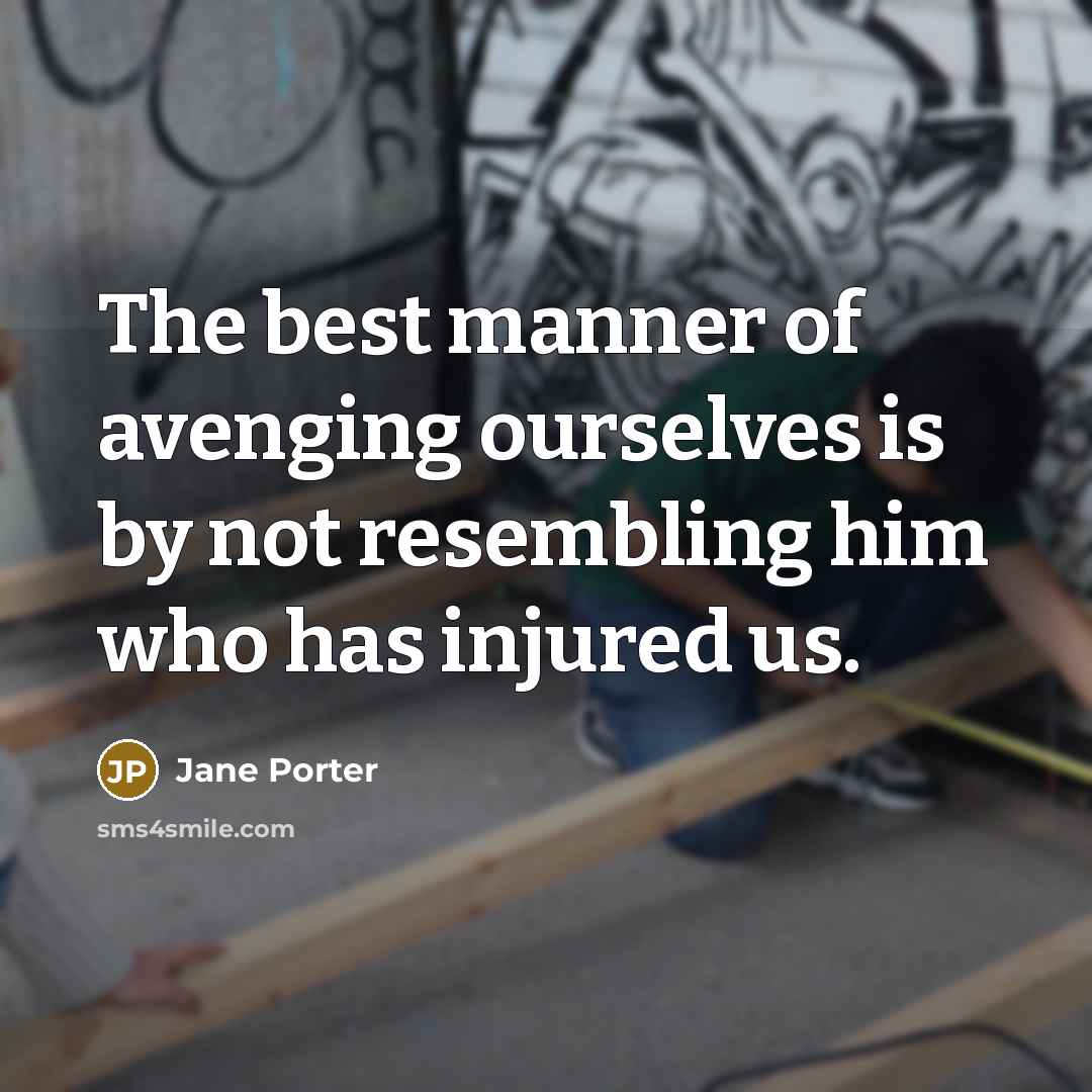 “The best manner of avenging ourselves is by not resembling…” quote by Jane Porter