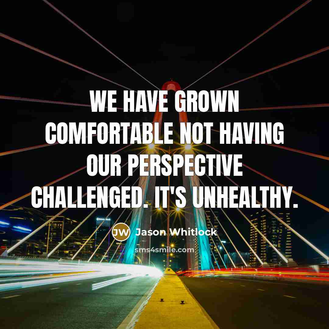 “We have grown comfortable not having our perspective challenged. It's…” quote by Jason Whitlock
