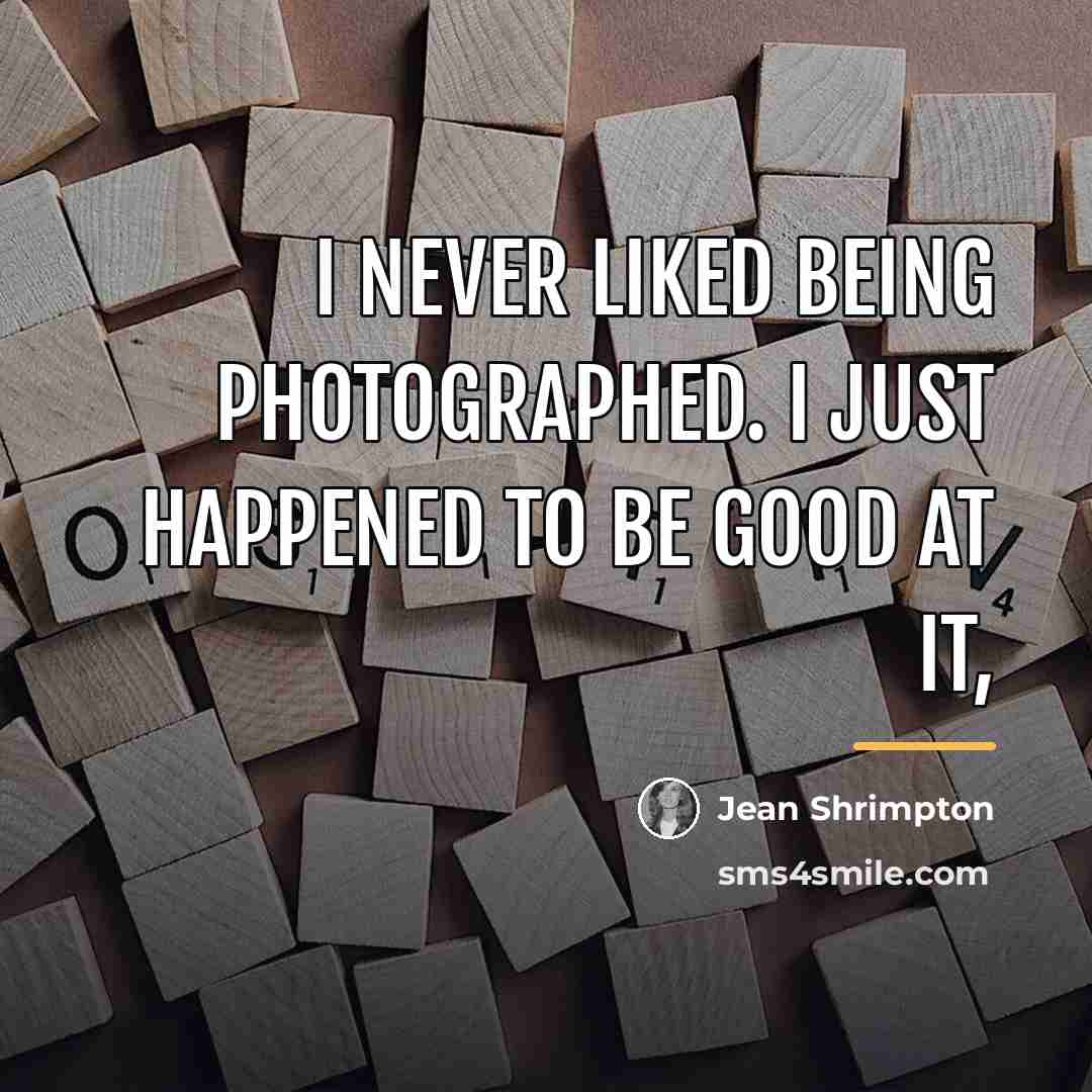 “I never liked being photographed. I just happened to be…” quote by Jean Shrimpton
