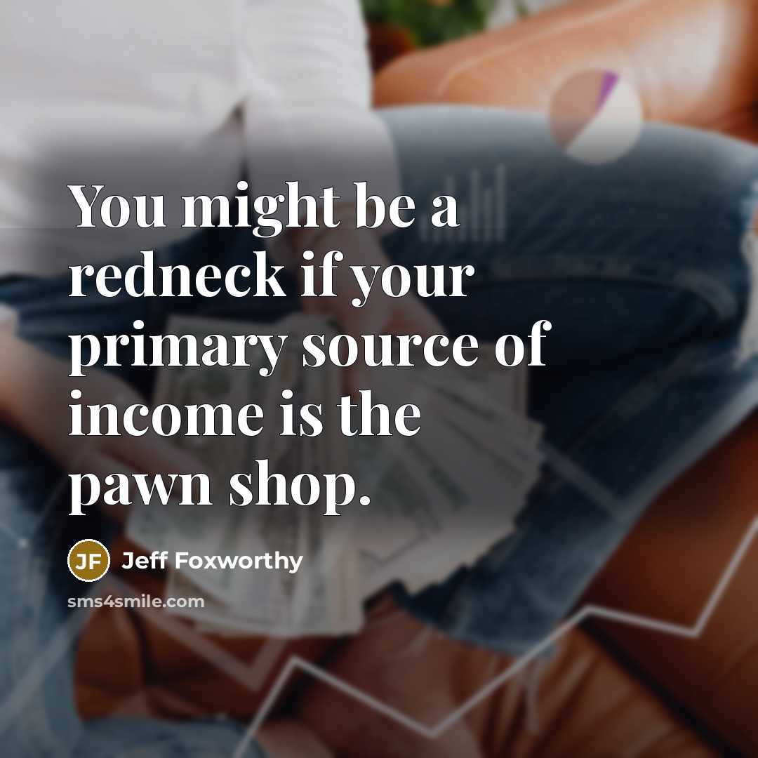 “You might be a redneck if your primary source of…” quote by Jeff Foxworthy