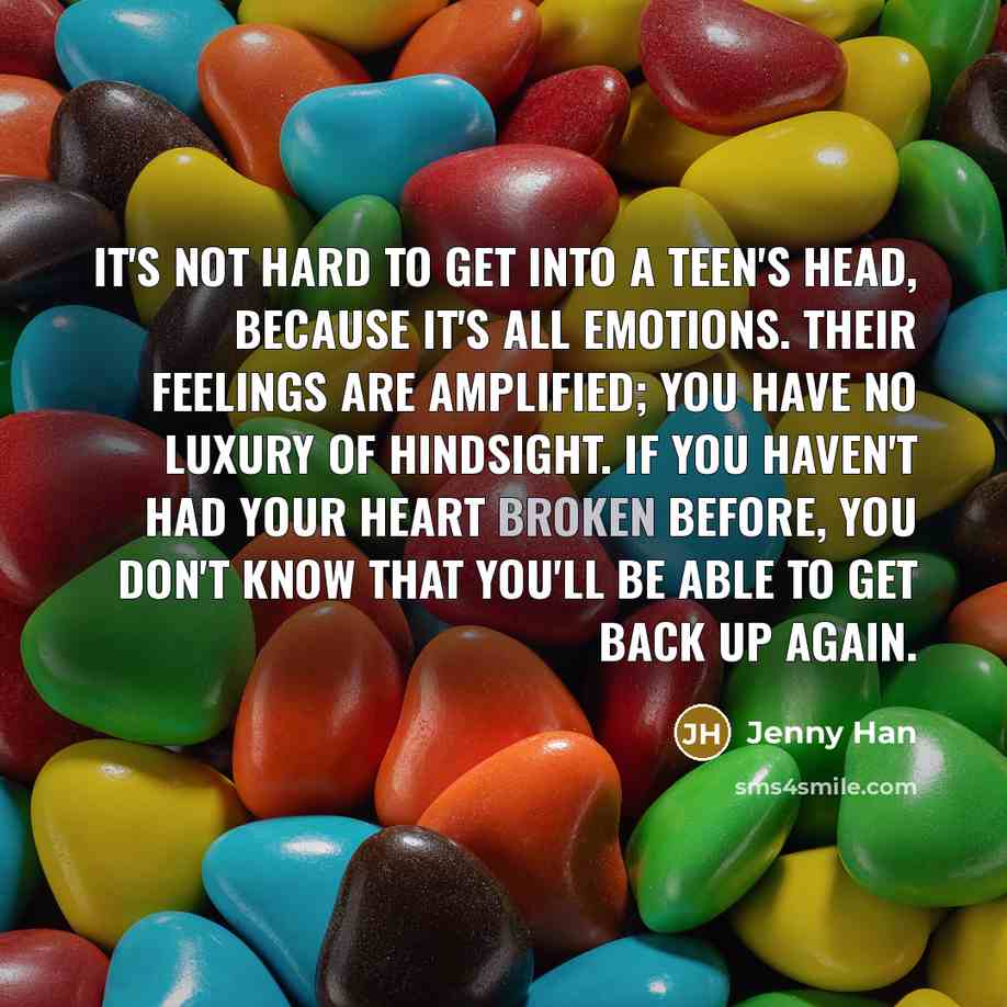 “It's not hard to get into a teen's head, because…” quote by Jenny Han