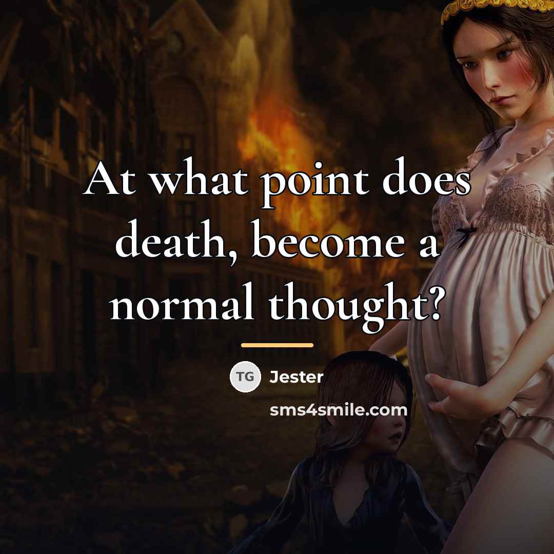 “At what point does death, become a normal thought?…” quote by Jester