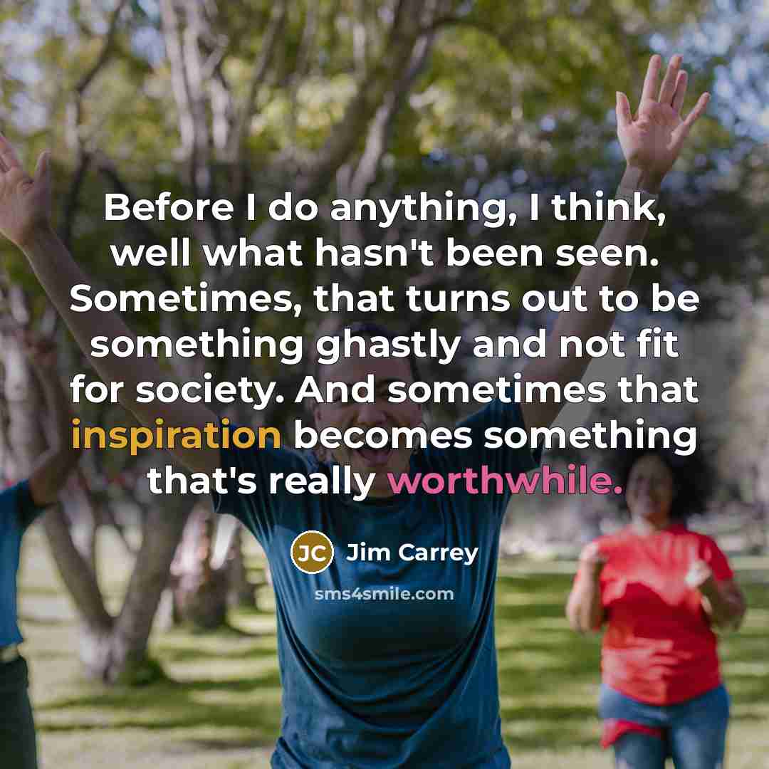 “Before I do anything, I think, well what hasn't been…” quote by Jim Carrey
