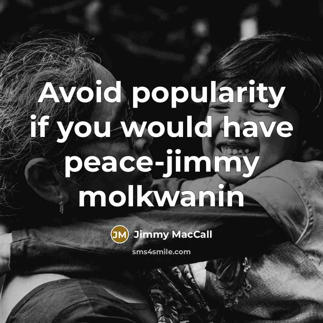 “Avoid popularity if you would have peace-jimmy molkwanin…” quote by Jimmy MacCall