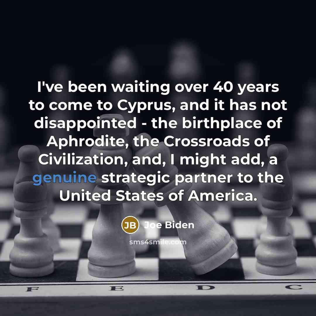 “I've been waiting over 40 years to come to Cyprus,…” quote by Joe Biden