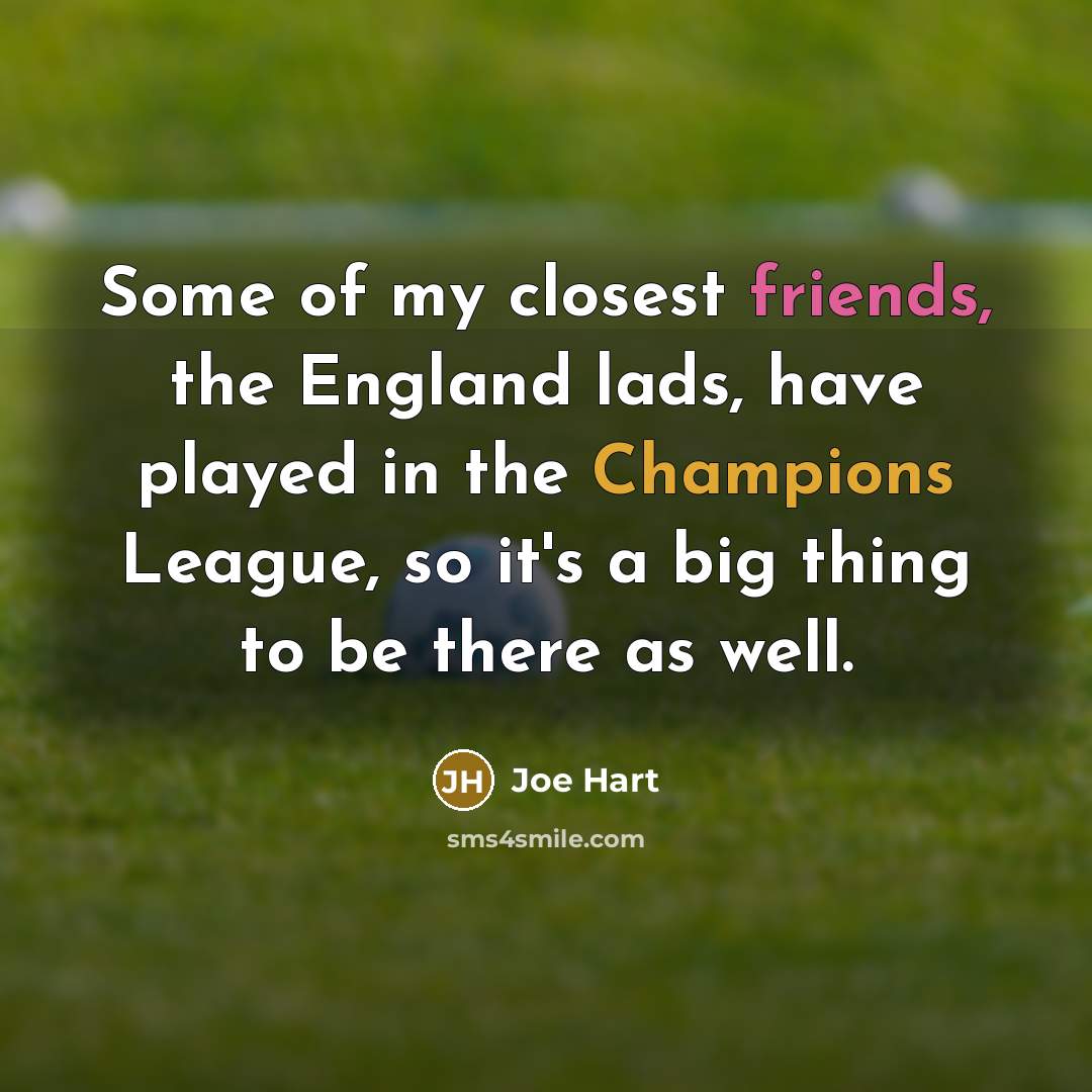 “Some of my closest friends, the England lads, have played…” quote by Joe Hart