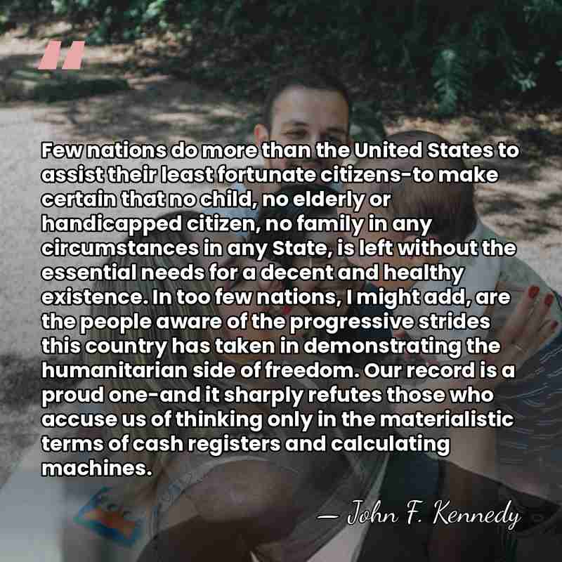 Few nations do more than the United States to assist their least&hellip; - John F. Kennedy