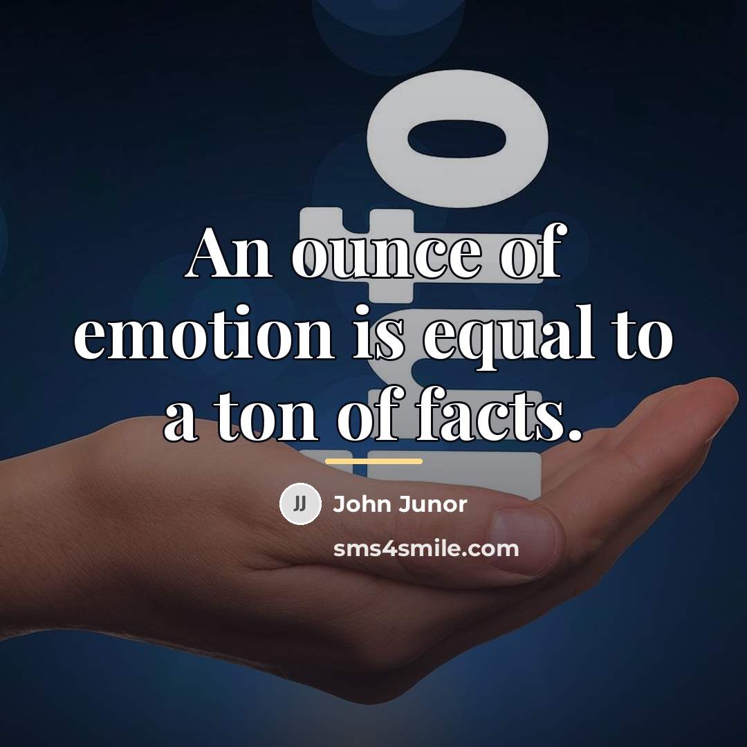 “An ounce of emotion is equal to a ton of…” quote by John Junor