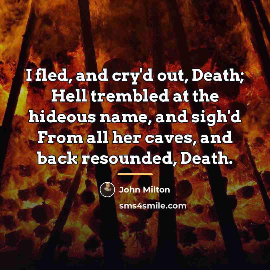 “I fled, and cry'd out, Death; Hell trembled at the…” quote by John Milton