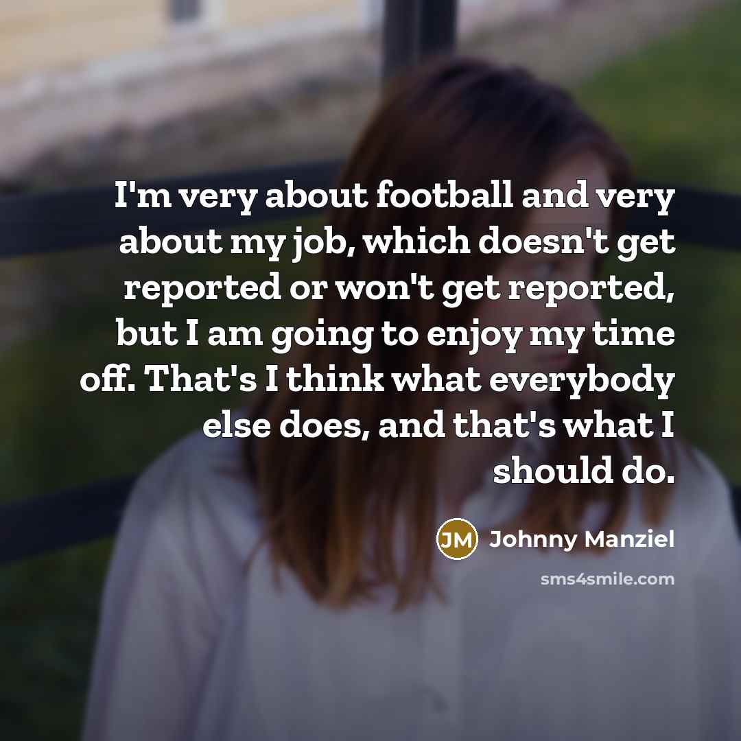 “I'm very about football and very about my job, which…” quote by Johnny Manziel