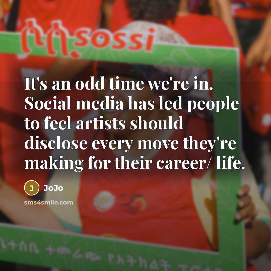 “It's an odd time we're in. Social media has led…” quote by JoJo