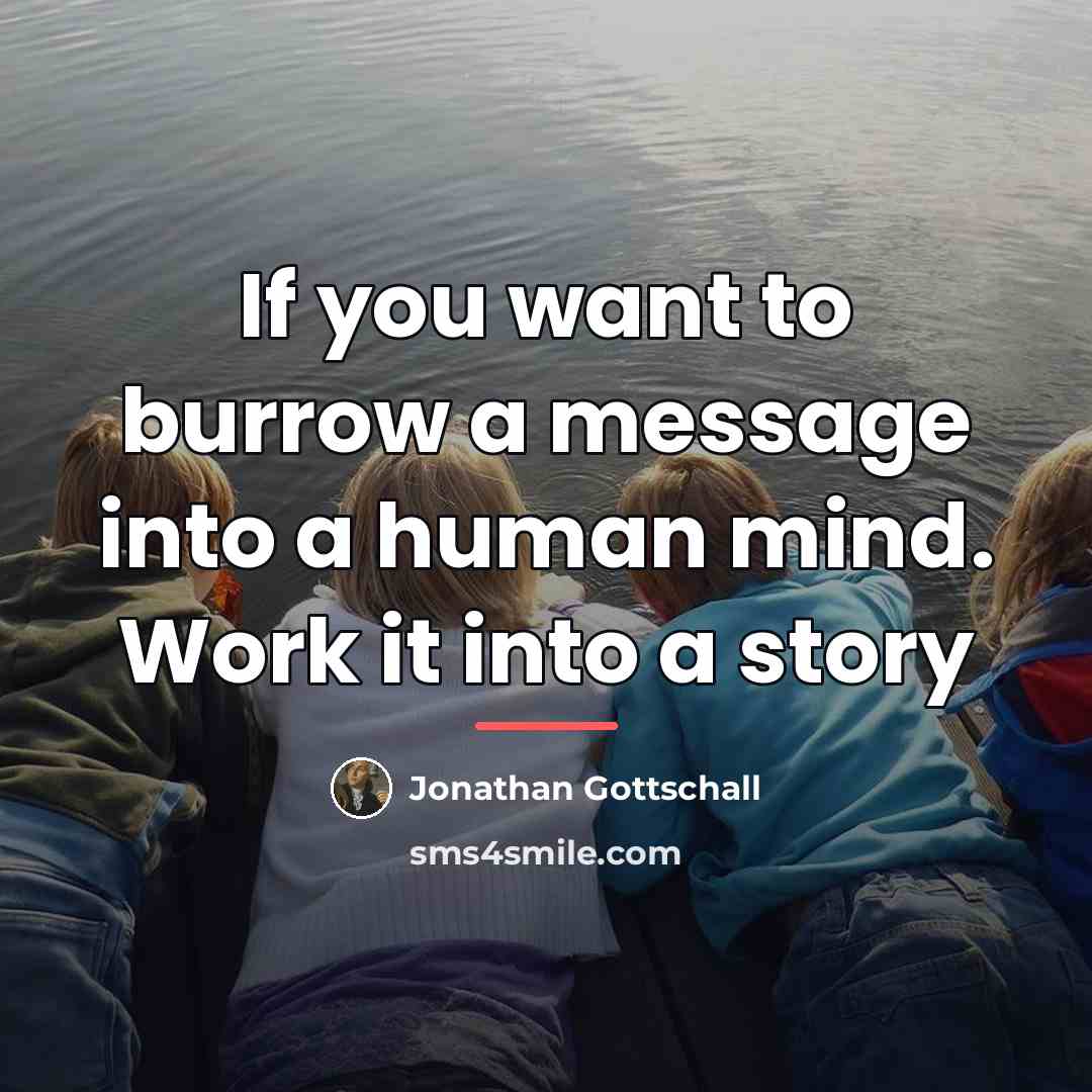 “If you want to burrow a message into a human…” quote by Jonathan Gottschall