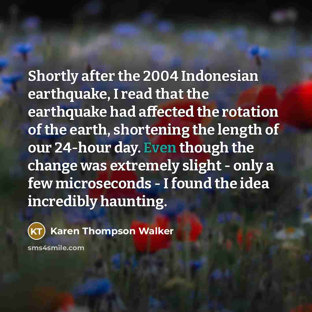 “Shortly after the 2004 Indonesian earthquake, I read that the…” quote by Karen Thompson Walker