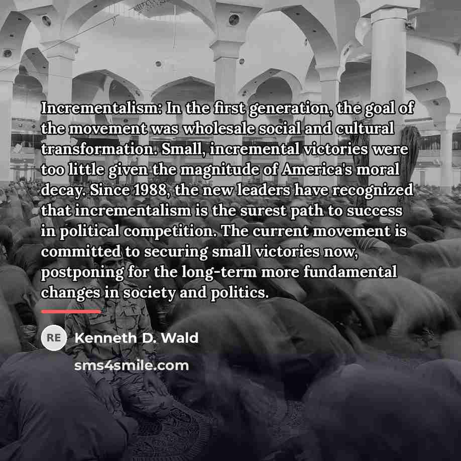 “Incrementalism: In the first generation, the goal of the movement…” quote by Kenneth D. Wald