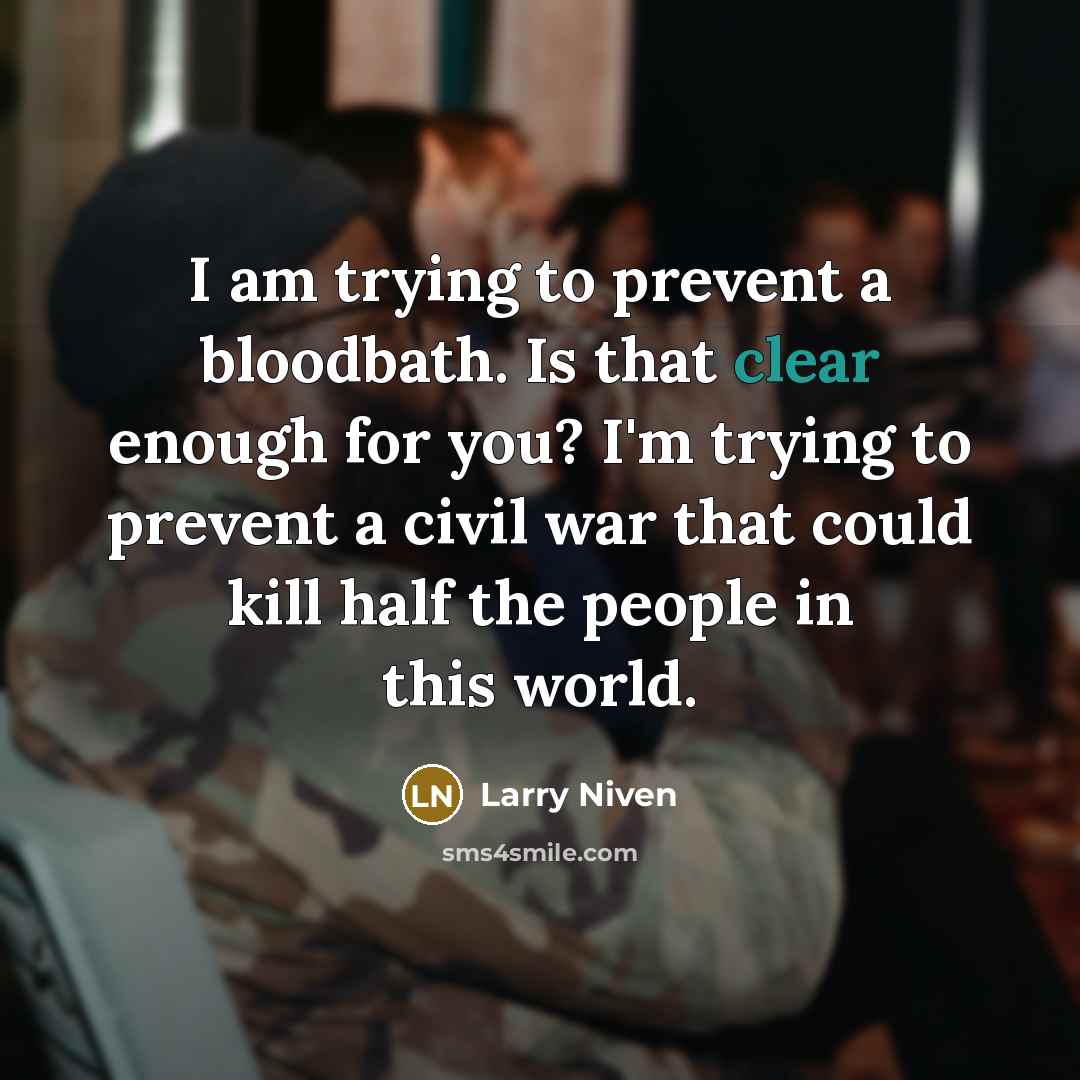 “I am trying to prevent a bloodbath. Is that clear…” quote by Larry Niven