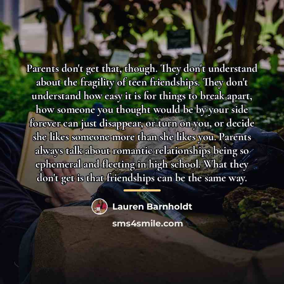 “Parents don't get that, though. They don't understand about the…” quote by Lauren Barnholdt