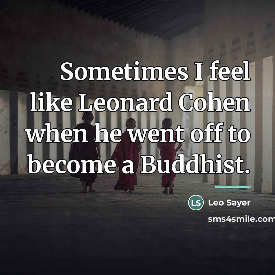 “Sometimes I feel like Leonard Cohen when he went off…” quote by Leo Sayer