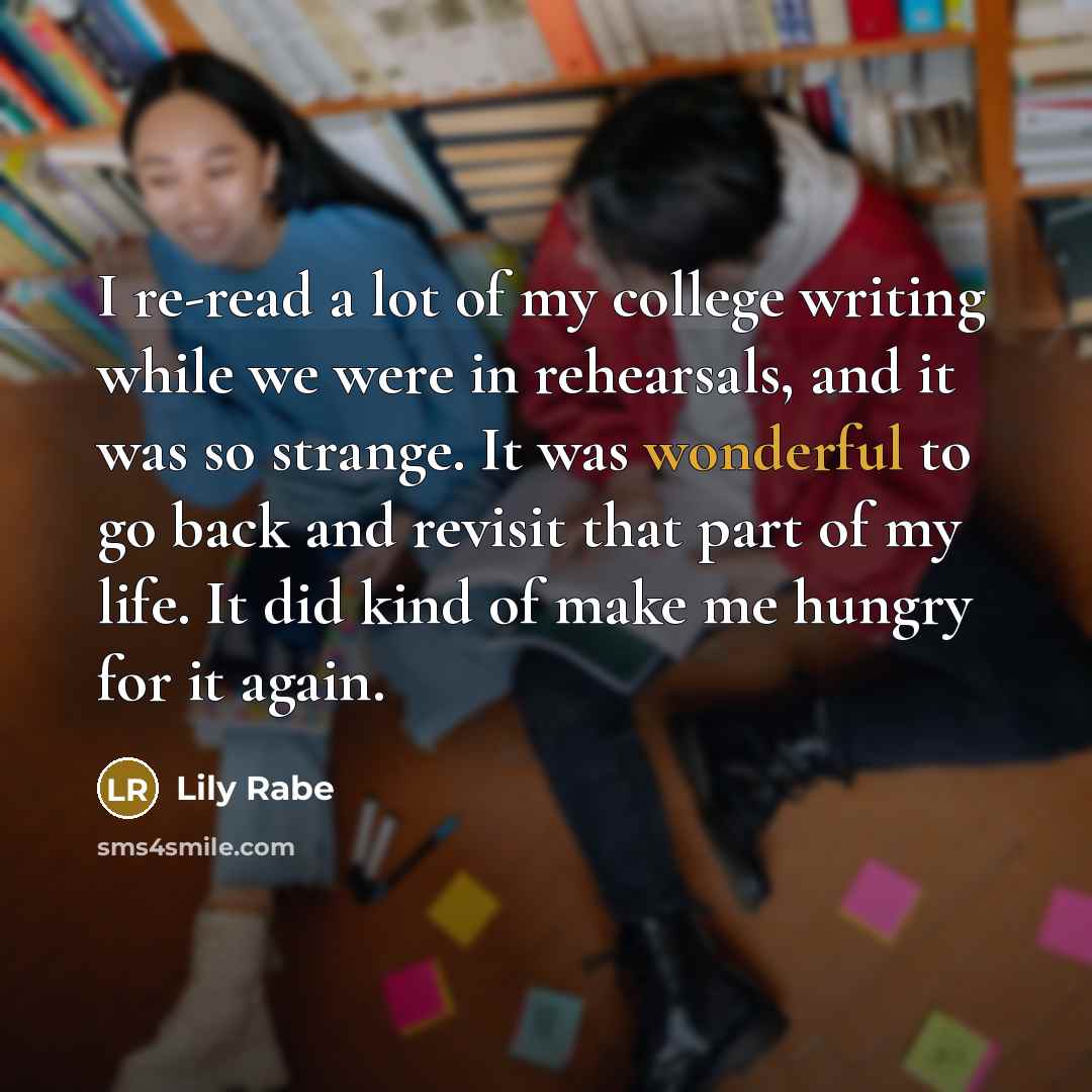“I re-read a lot of my college writing while we…” quote by Lily Rabe