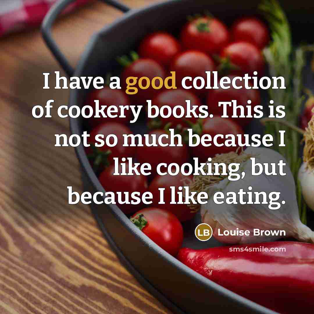 “I have a good collection of cookery books. This is…” quote by Louise Brown