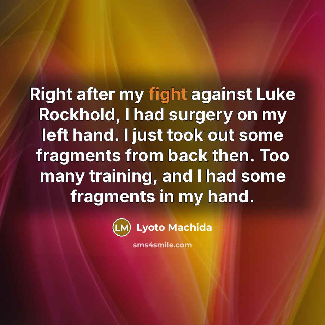 “Right after my fight against Luke Rockhold, I had surgery…” quote by Lyoto Machida