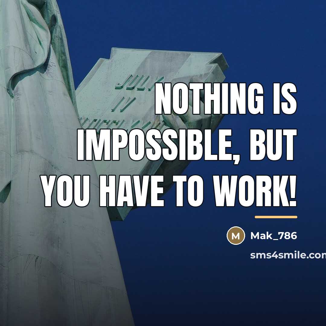 “Nothing is impossible, but you have to work!…” quote by Mak_786