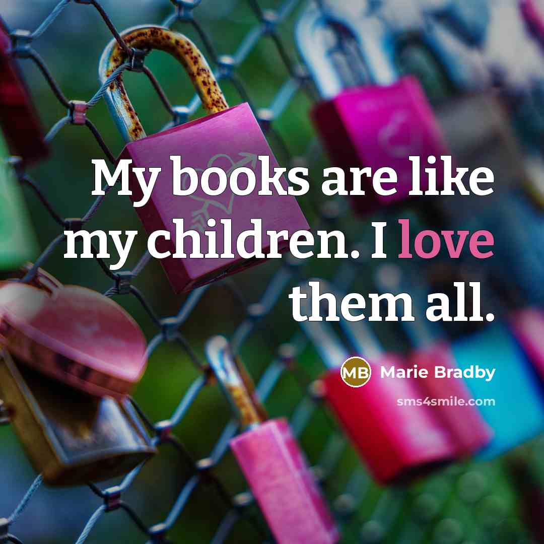 “My books are like my children. I love them all.…” quote by Marie Bradby