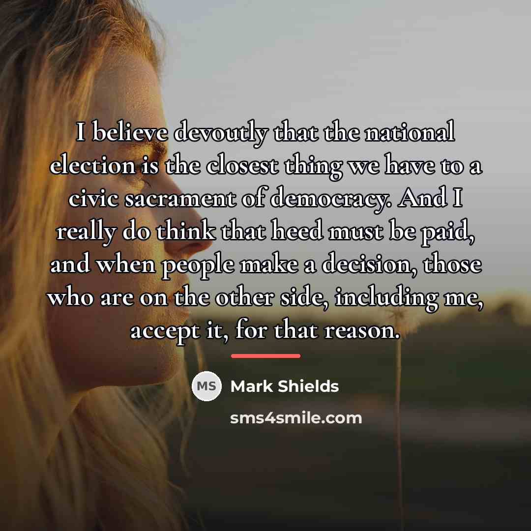 “I believe devoutly that the national election is the closest…” quote by Mark Shields